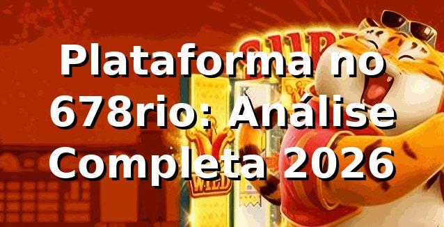 Plataforma no 678rio: Análise Completa 2026 🎰